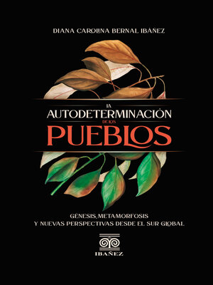 cover image of La autodeterminación de los pueblos, génisis, metamorfosis y nuevas perspectivas desde el sur global